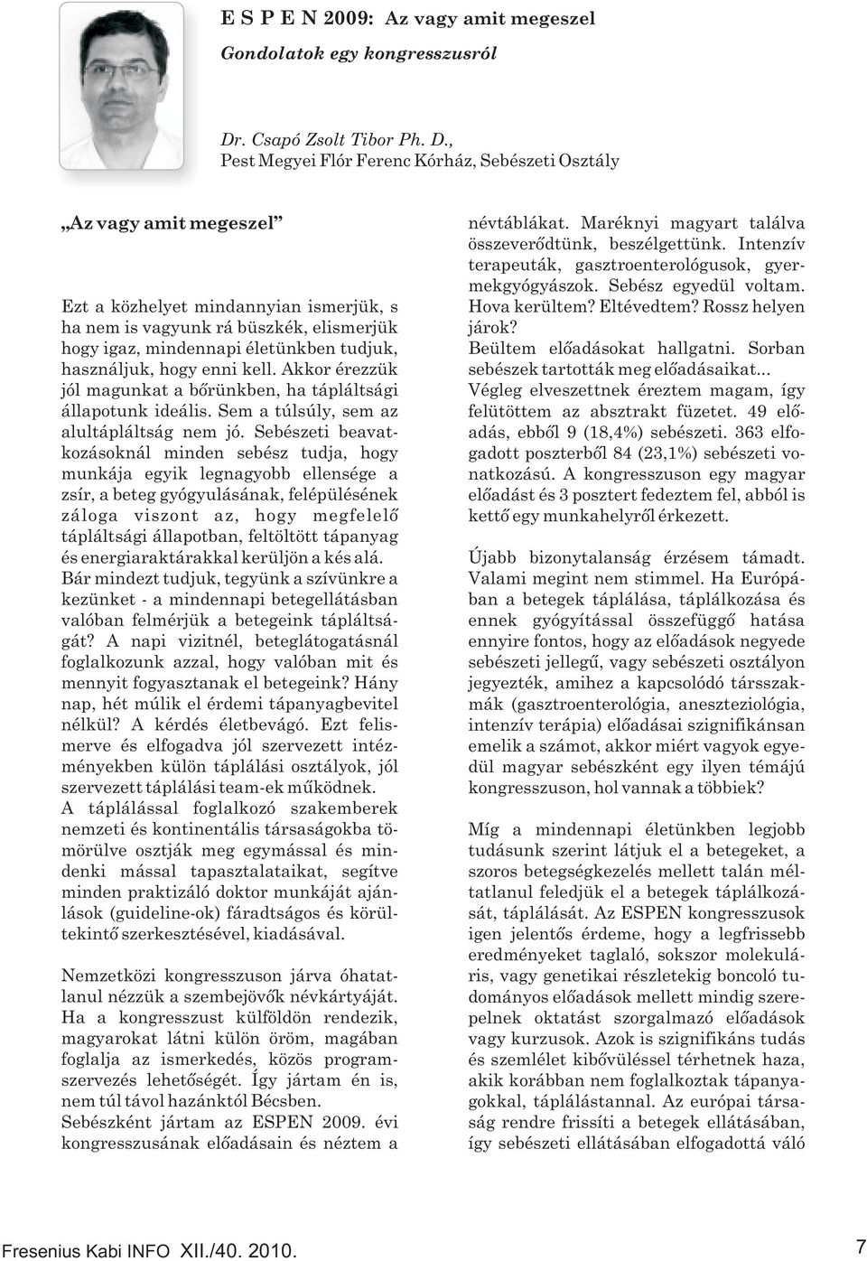 , Pest Megyei Flór Ferenc Kórház, Sebészeti Osztály Az vagy amit megeszel Ezt a közhelyet mindannyian ismerjük, s ha nem is vagyunk rá büszkék, elismerjük hogy igaz, mindennapi életünkben tudjuk,