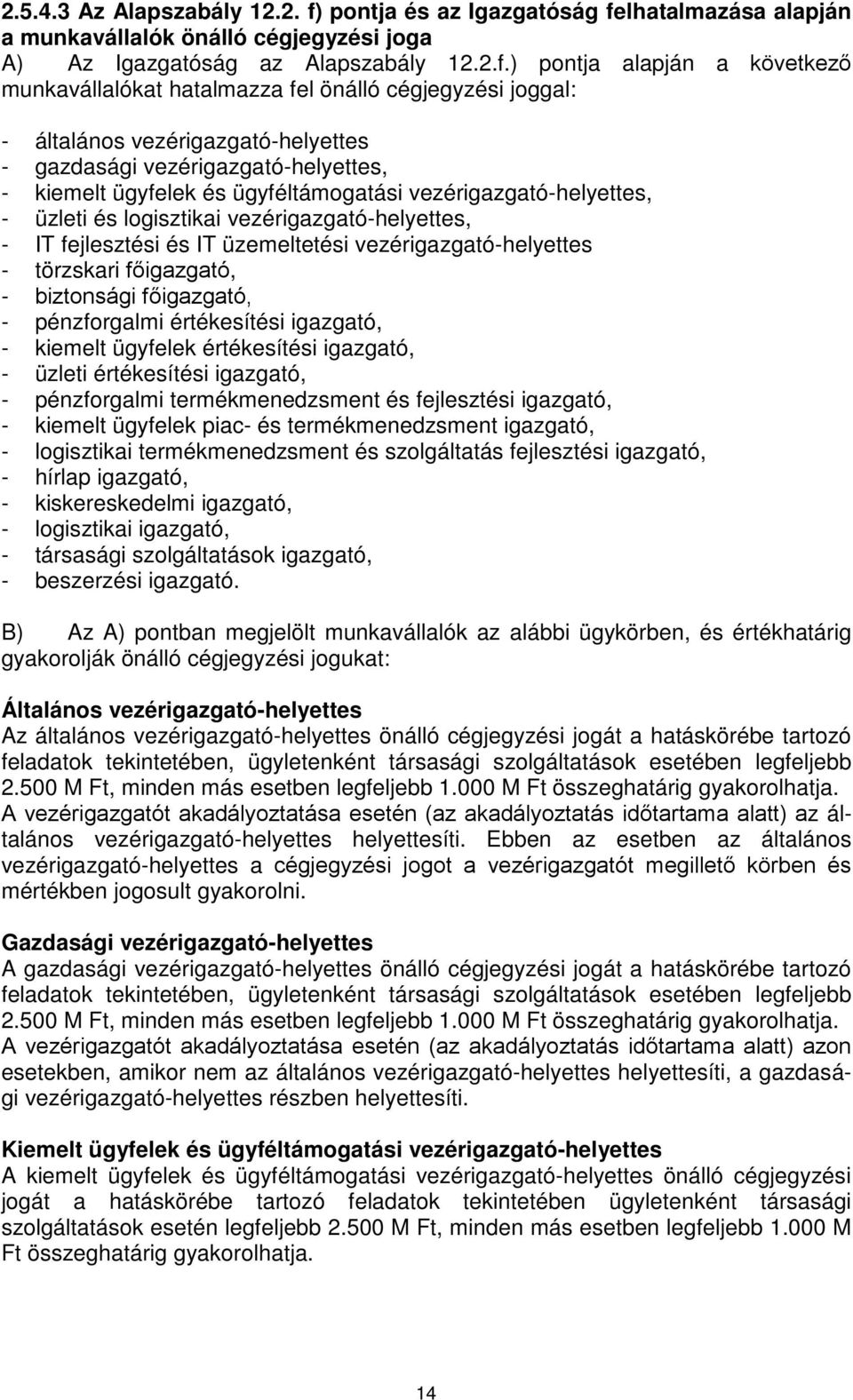 lhatalmazása alapján a munkavállalók önálló cégjegyzési joga A) Az Igazgatóság az Alapszabály 12.2.f.