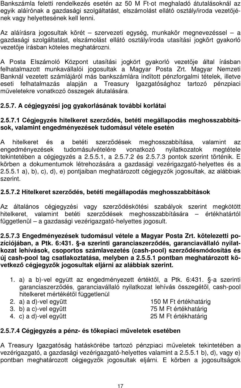 A Posta Elszámoló Központ utasítási jogkört gyakorló vezetője által írásban felhatalmazott munkavállalói jogosultak a Magyar Posta Zrt.