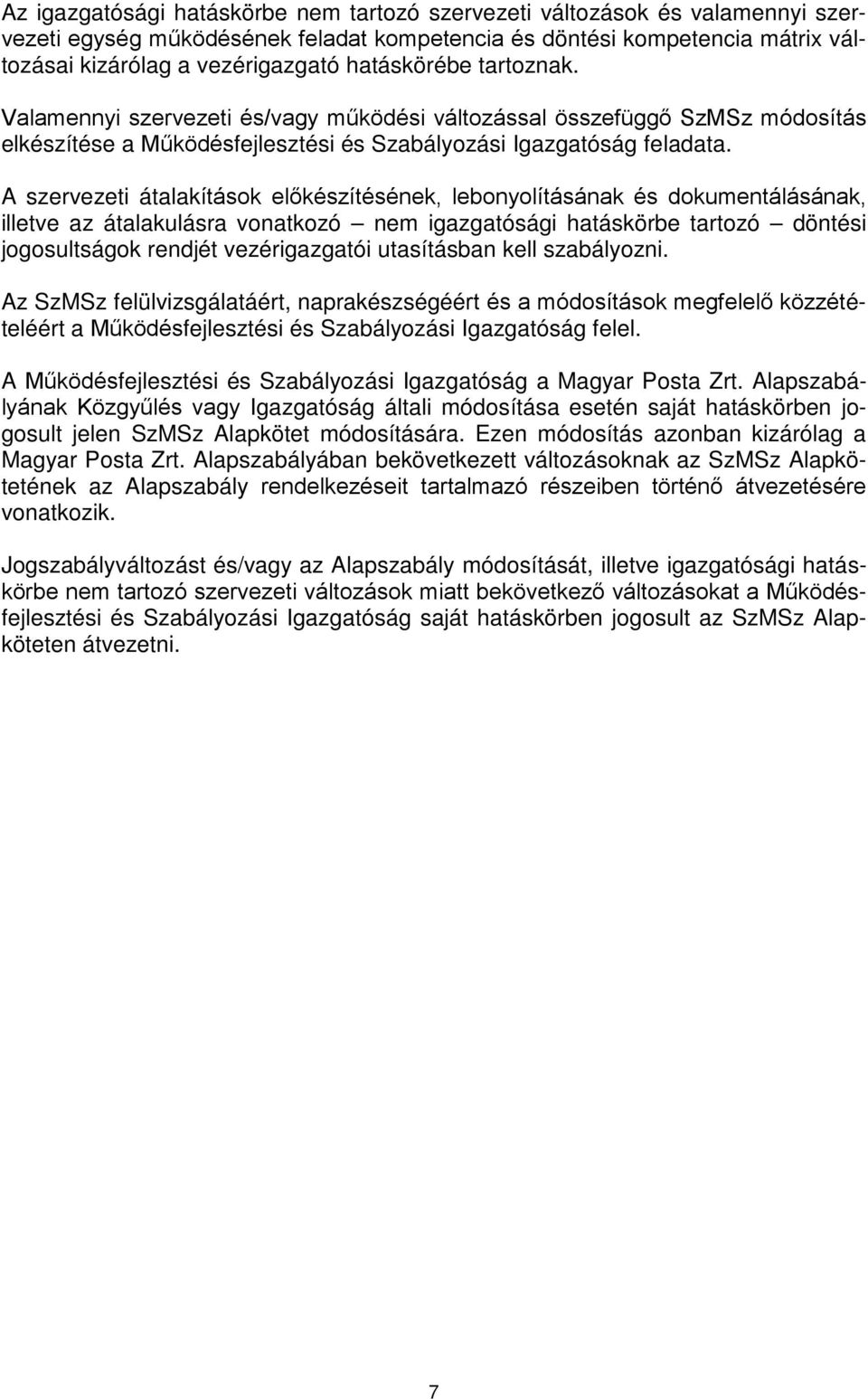 A szervezeti átalakítások előkészítésének, lebonyolításának és dokumentálásának, illetve az átalakulásra vonatkozó nem igazgatósági hatáskörbe tartozó döntési jogosultságok rendjét vezérigazgatói