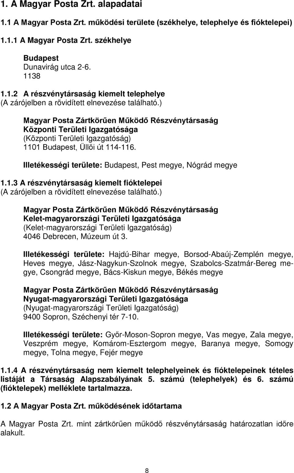 Illetékességi területe: Budapest, Pest megye, Nógrád megye 1.1.3 A részvénytársaság kiemelt fióktelepei (A zárójelben a rövidített elnevezése található.