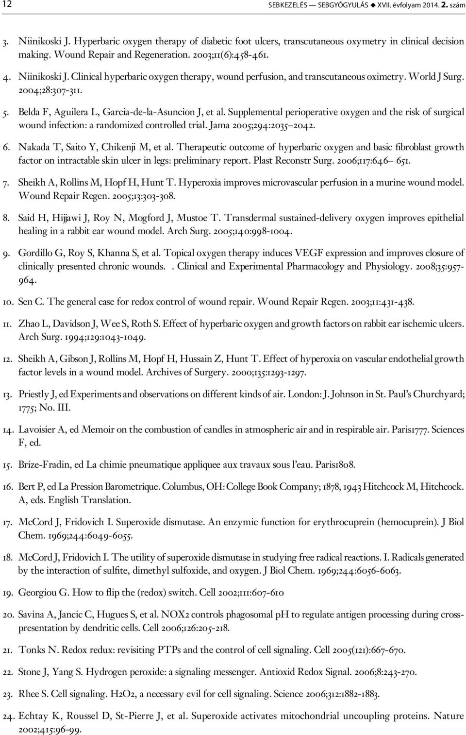 Belda F, Aguilera L, Garcia-de-la-Asuncion J, et al. Supplemental perioperative oxygen and the risk of surgical wound infection: a randomized controlled trial. Jama 2005;294:2035 2042. 6.