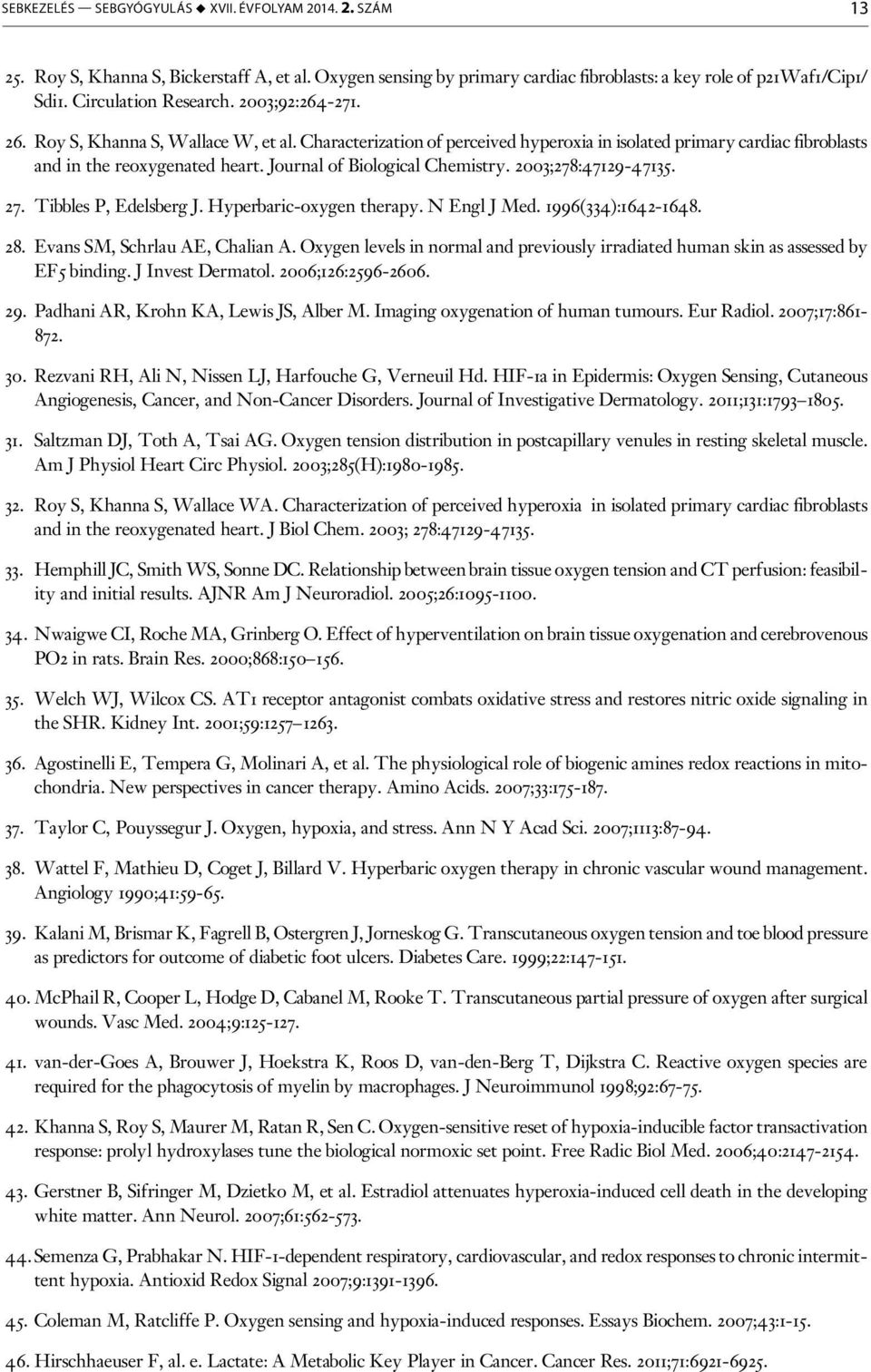 Journal of Biological Chemistry. 2003;278:47129-47135. 27. Tibbles P, Edelsberg J. Hyperbaric-oxygen therapy. N Engl J Med. 1996(334):1642-1648. 28. Evans SM, Schrlau AE, Chalian A.