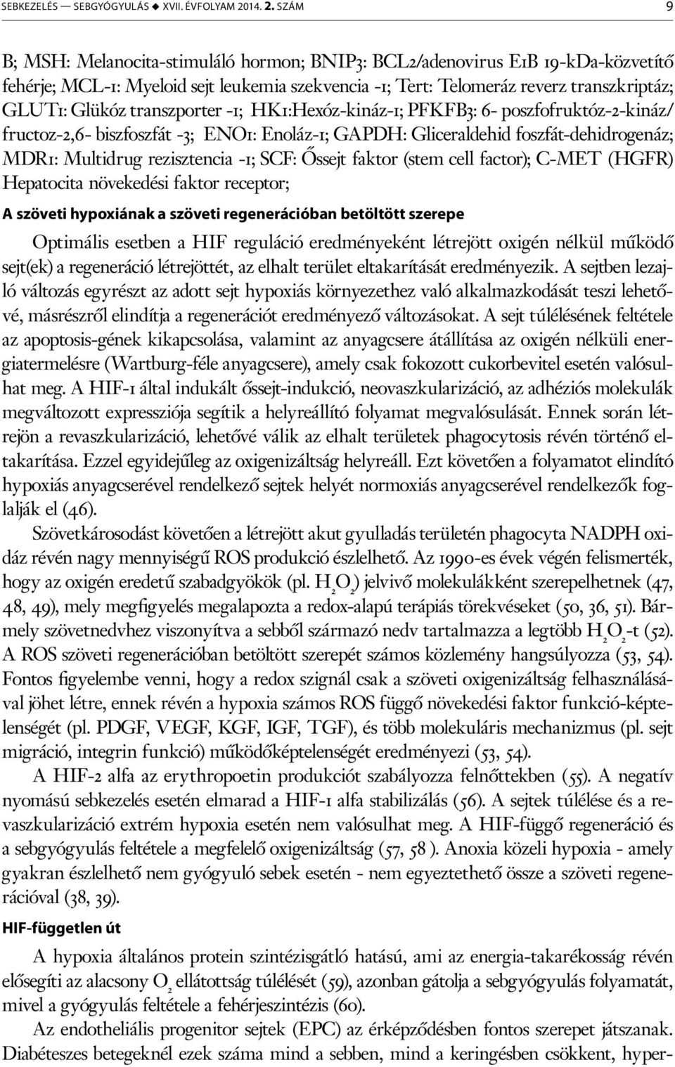 szám 9 B; MSH: Melanocita-stimuláló hormon; BNIP3: BCL2/adenovirus E1B 19-kDa-közvetítő fehérje; MCL-1: Myeloid sejt leukemia szekvencia -1; Tert: Telomeráz reverz transzkriptáz; GLUT1: Glükóz