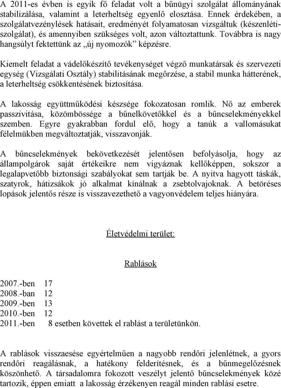 Továbbra is nagy hangsúlyt fektettünk az új nyomozók képzésre.