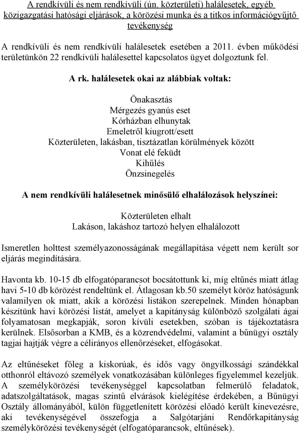 évben működési területünkön 22 rendkívüli halálesettel kapcsolatos ügyet dolgoztunk fel. A rk.