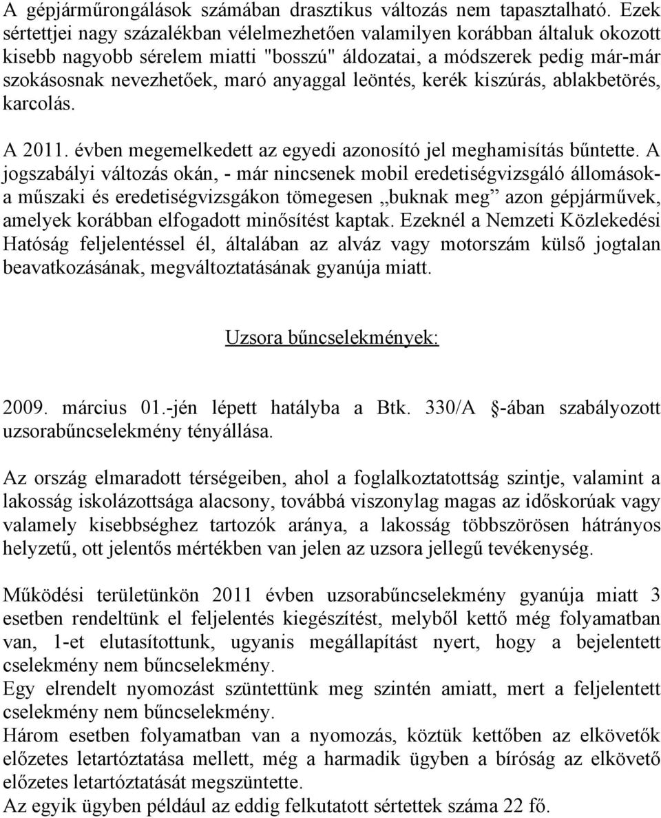 leöntés, kerék kiszúrás, ablakbetörés, karcolás. A 2011. évben megemelkedett az egyedi azonosító jel meghamisítás bűntette.