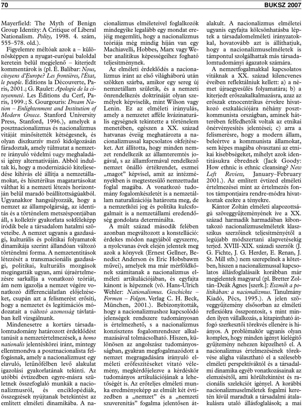 Éditions la Découverte, Paris, 2001.; G. Raulet: Apologie de la citoyenneté. Les Éditions du Cerf, Paris, 1999.; S. Gourgouris: Dream Nation Enlightenment and Institution of Modern Greece.