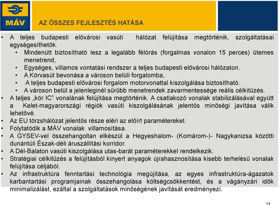 A Körvasút bevonása a városon belüli forgalomba, A teljes budapesti elővárosi forgalom motorvonattal kiszolgálása biztosítható.