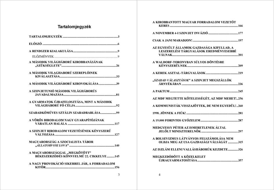 ..92 SZABADKŐMŰVES SZTÁLIN SZABADRABLÁSA...99 A VÖRÖS BIRODALOM NAGY GYARAPÍTÓJÁNAK VÁRATLAN HALÁLA...117 A SZOVJET BIRODALOM VEZETÉSÉNEK KÉNYSZERŰ VÁLTOZÁSA.