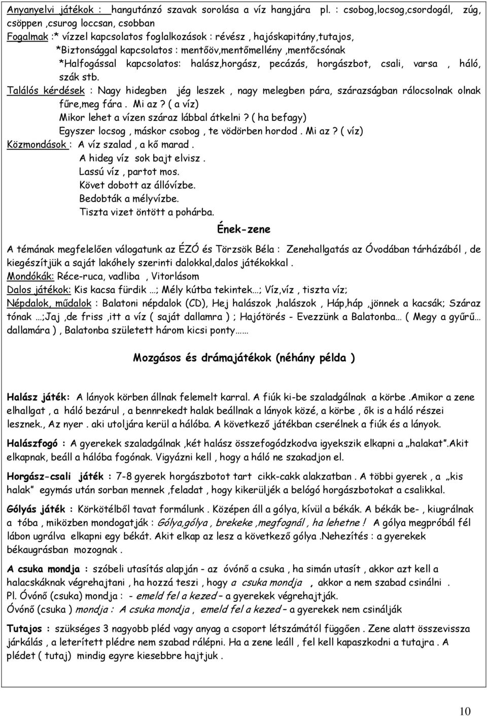 mentőöv,mentőmellény,mentőcsónak *Halfogással kapcsolatos: halász,horgász, pecázás, horgászbot, csali, varsa, háló, szák stb.