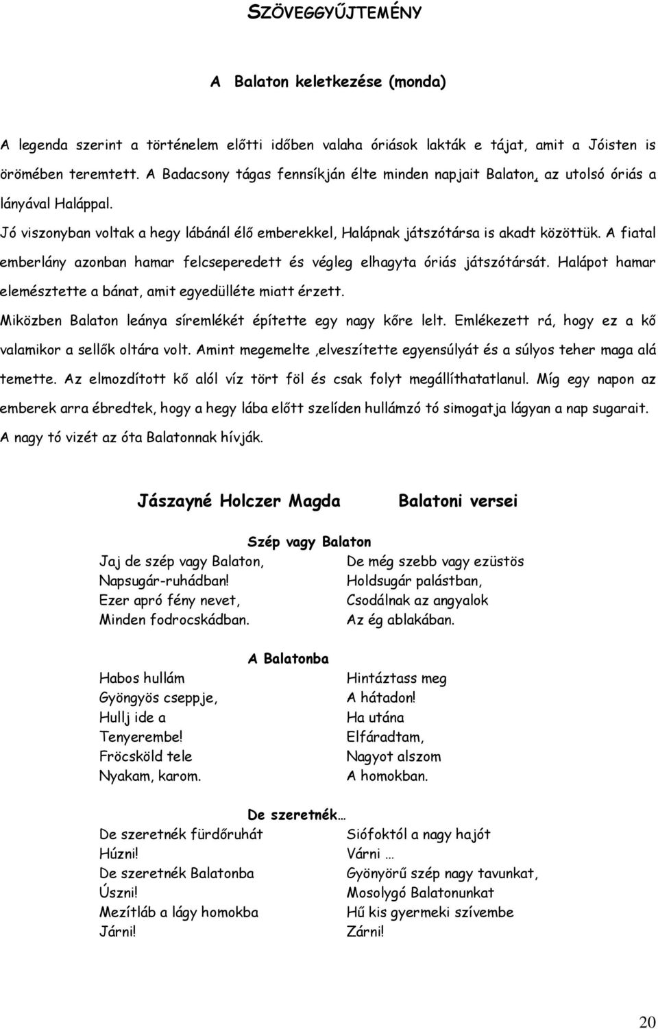 A fiatal emberlány azonban hamar felcseperedett és végleg elhagyta óriás játszótársát. Halápot hamar elemésztette a bánat, amit egyedülléte miatt érzett.