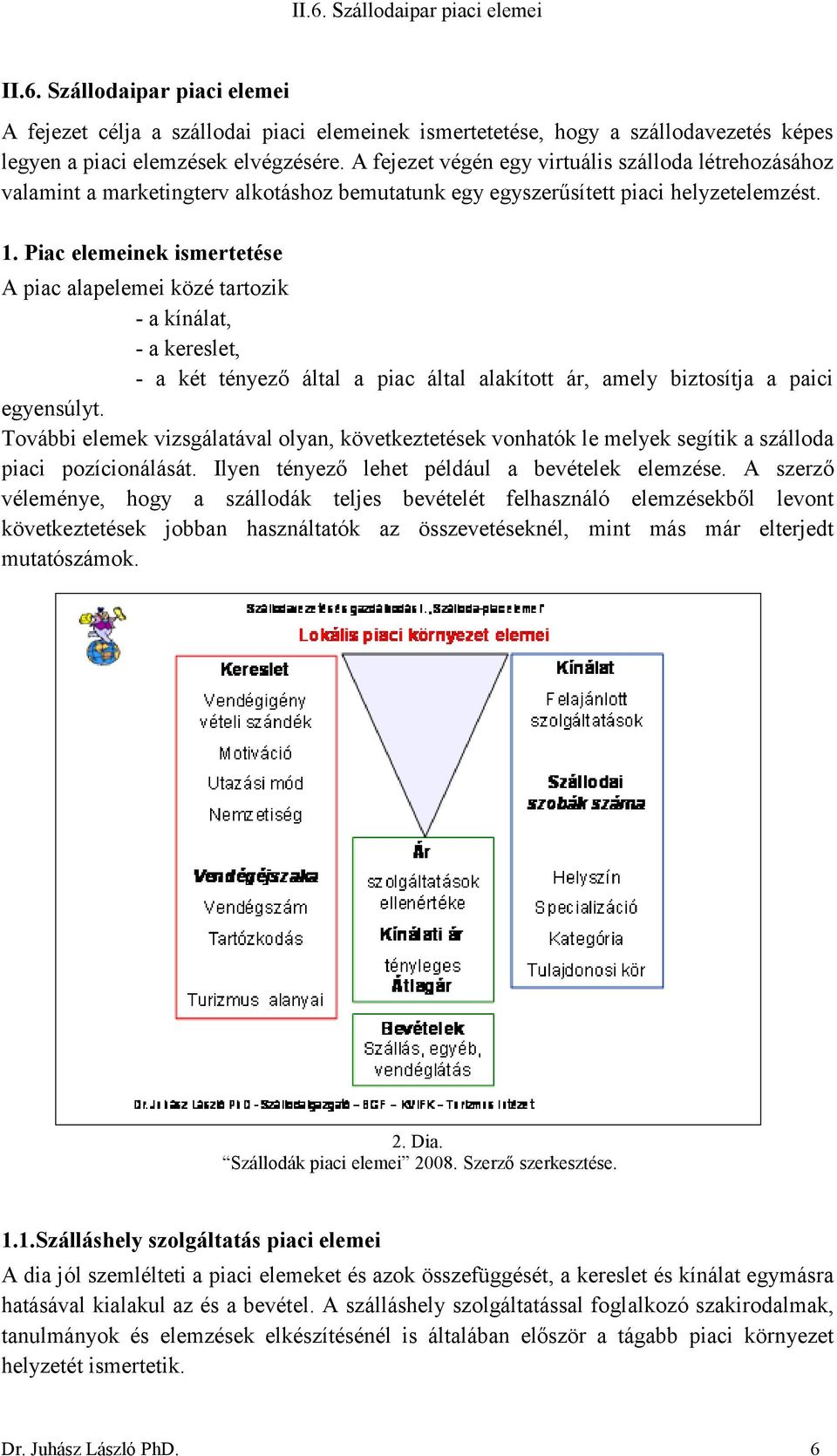 Piac elemeinek ismertetése A piac alapelemei közé tartozik - a kínálat, - a kereslet, - a két tényező által a piac által alakított ár, amely biztosítja a paici egyensúlyt.