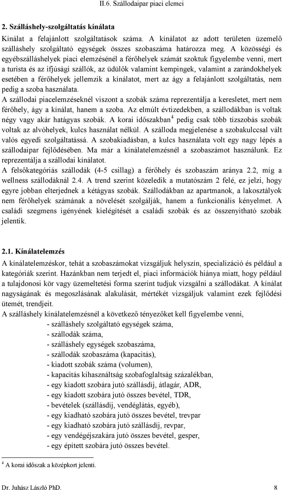 esetében a férőhelyek jellemzik a kínálatot, mert az ágy a felajánlott szolgáltatás, nem pedig a szoba használata.