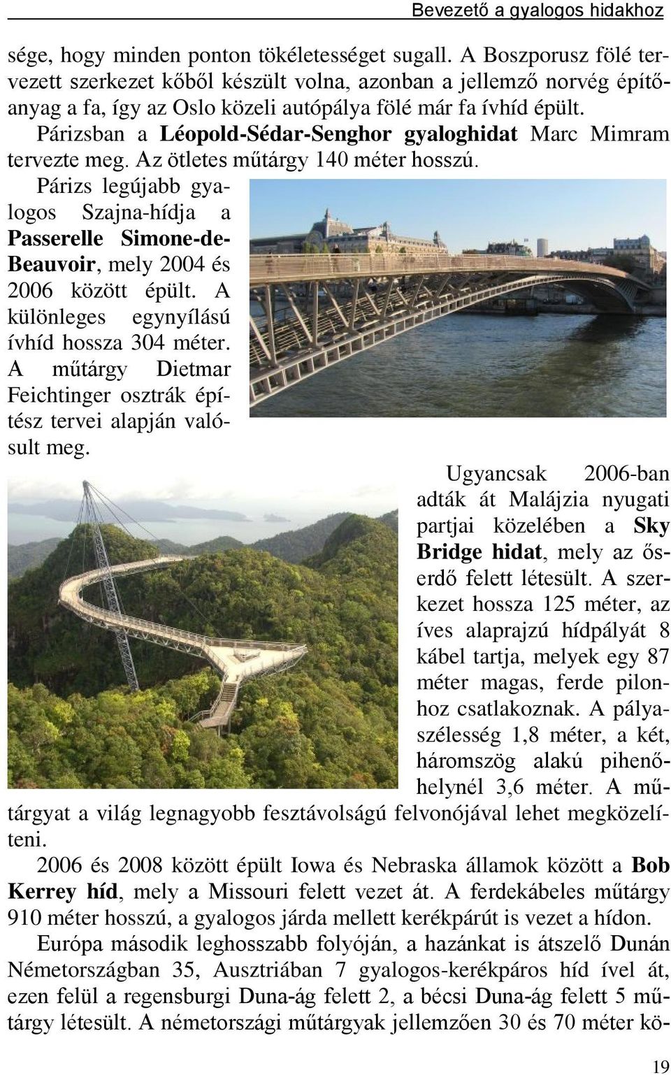 Párizsban a Léopold-Sédar-Senghor gyaloghidat Marc Mimram tervezte meg. Az ötletes műtárgy 140 méter hosszú.