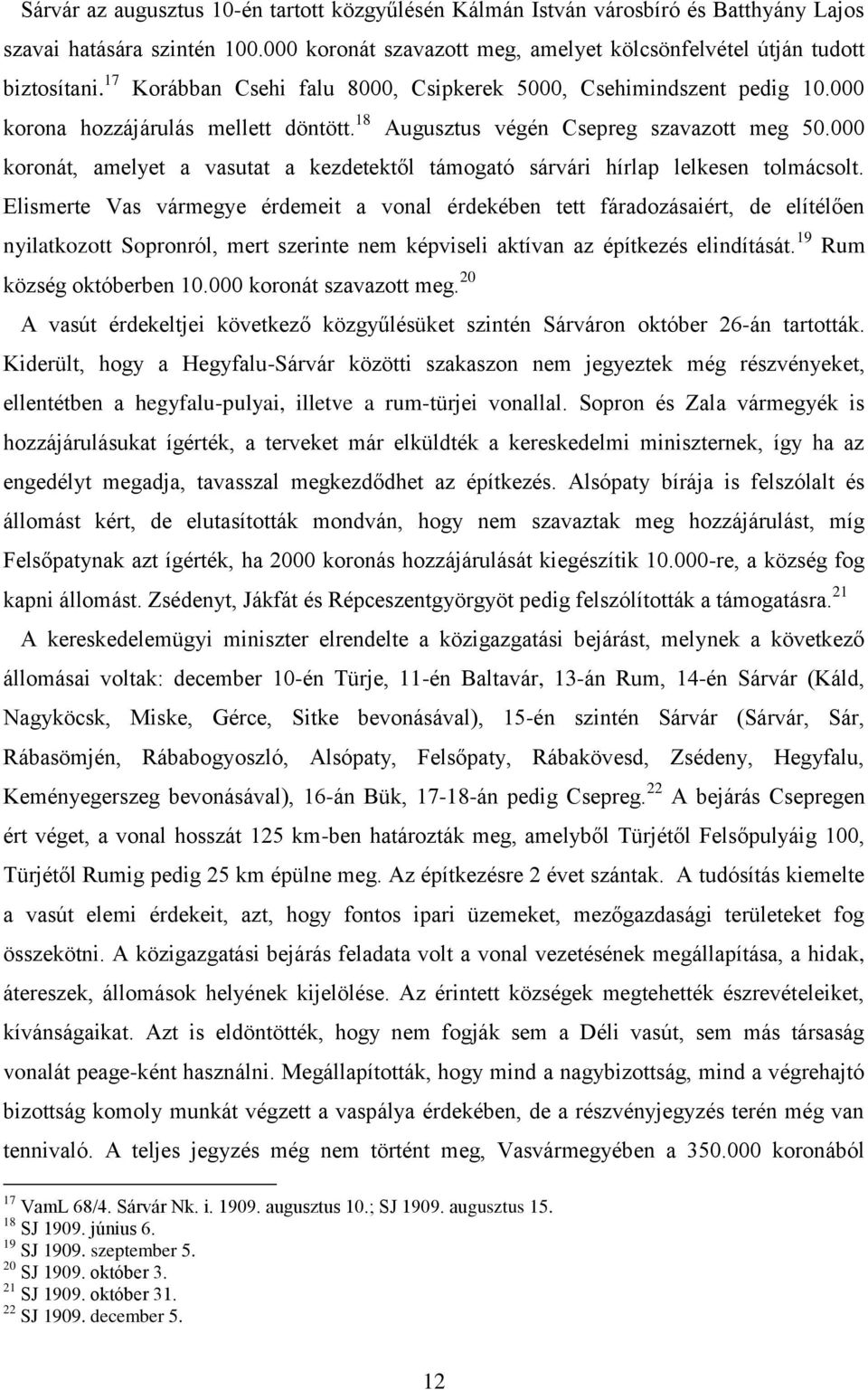 000 koronát, amelyet a vasutat a kezdetektől támogató sárvári hírlap lelkesen tolmácsolt.