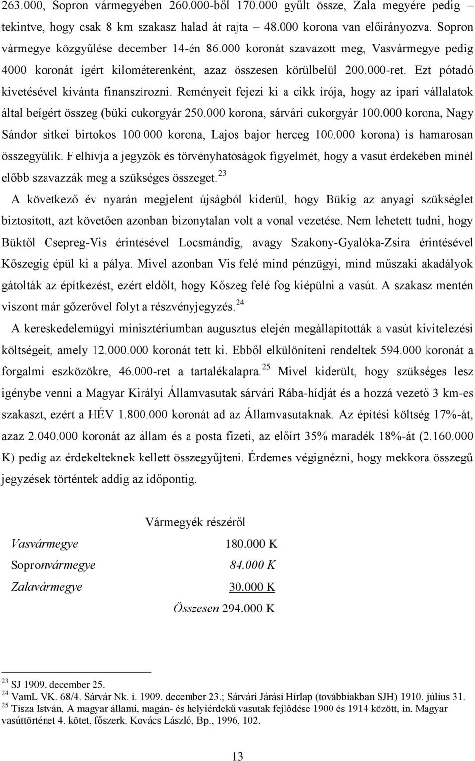 Ezt pótadó kivetésével kívánta finanszírozni. Reményeit fejezi ki a cikk írója, hogy az ipari vállalatok által beígért összeg (büki cukorgyár 250.000 korona, sárvári cukorgyár 100.