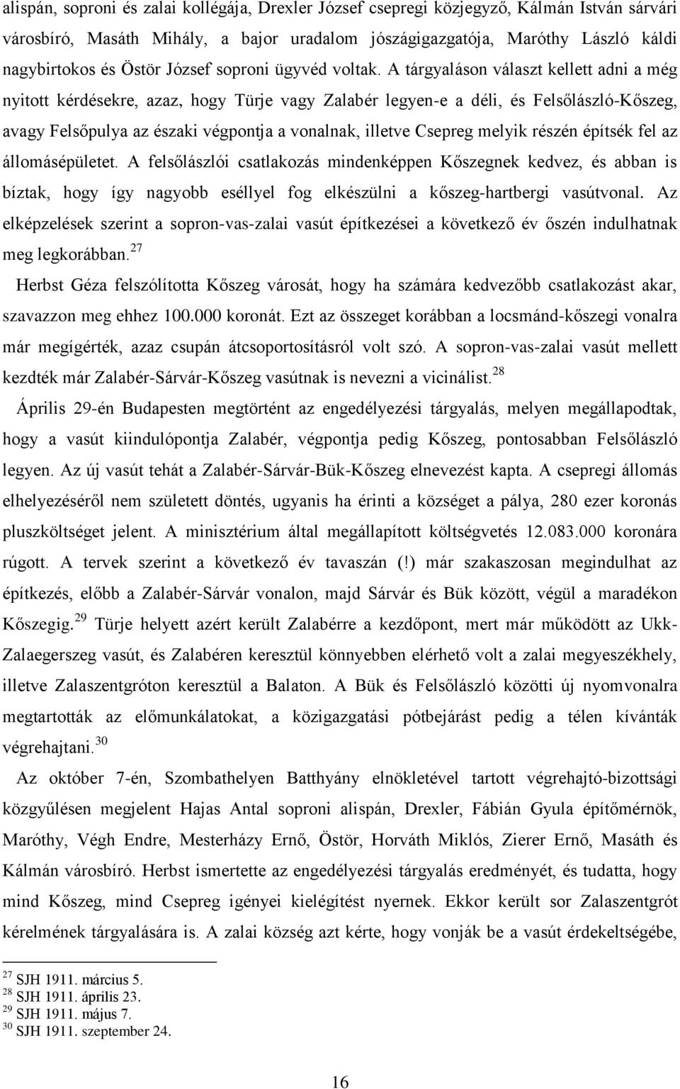 A tárgyaláson választ kellett adni a még nyitott kérdésekre, azaz, hogy Türje vagy Zalabér legyen-e a déli, és Felsőlászló-Kőszeg, avagy Felsőpulya az északi végpontja a vonalnak, illetve Csepreg