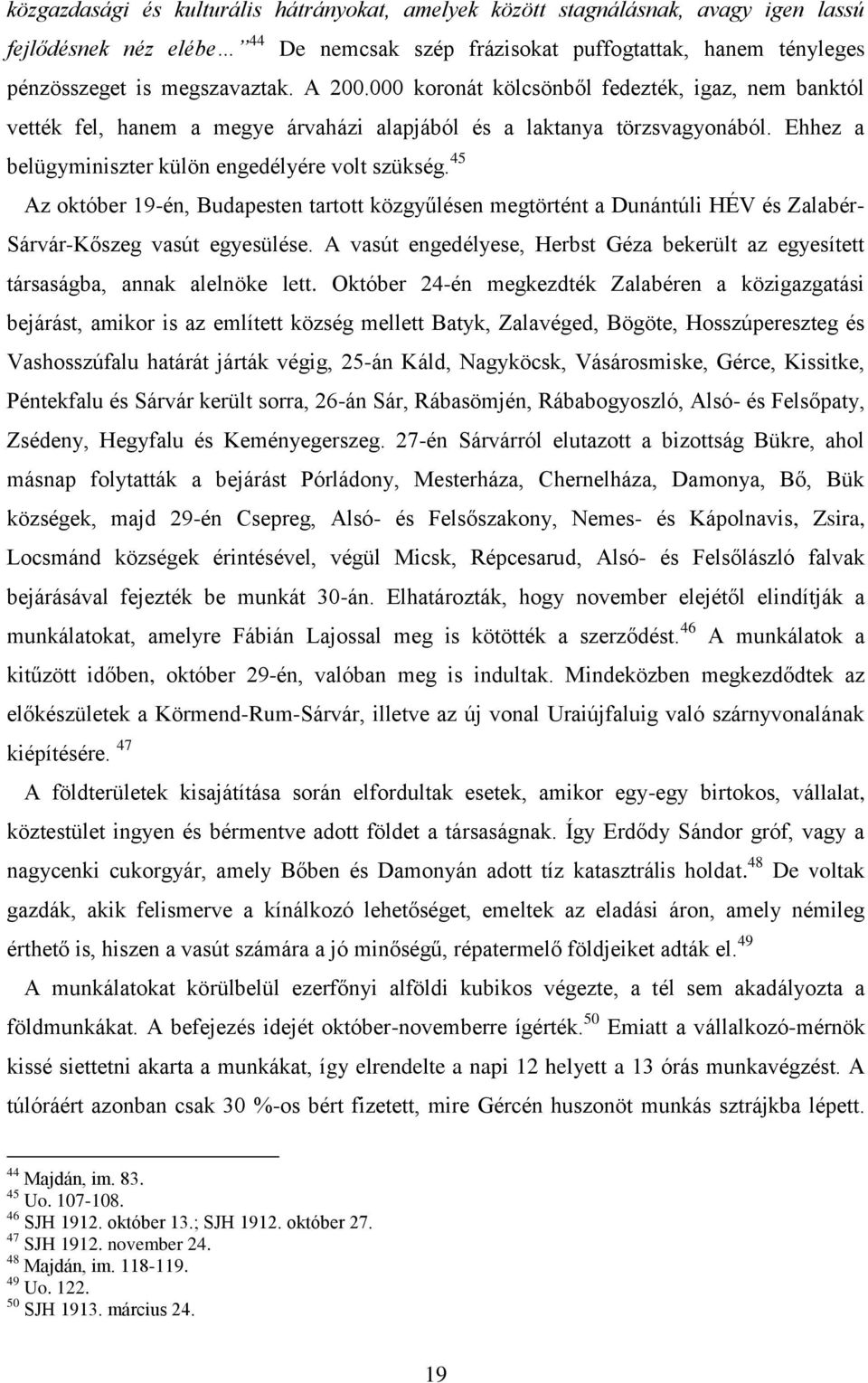 45 Az október 19-én, Budapesten tartott közgyűlésen megtörtént a Dunántúli HÉV és Zalabér- Sárvár-Kőszeg vasút egyesülése.