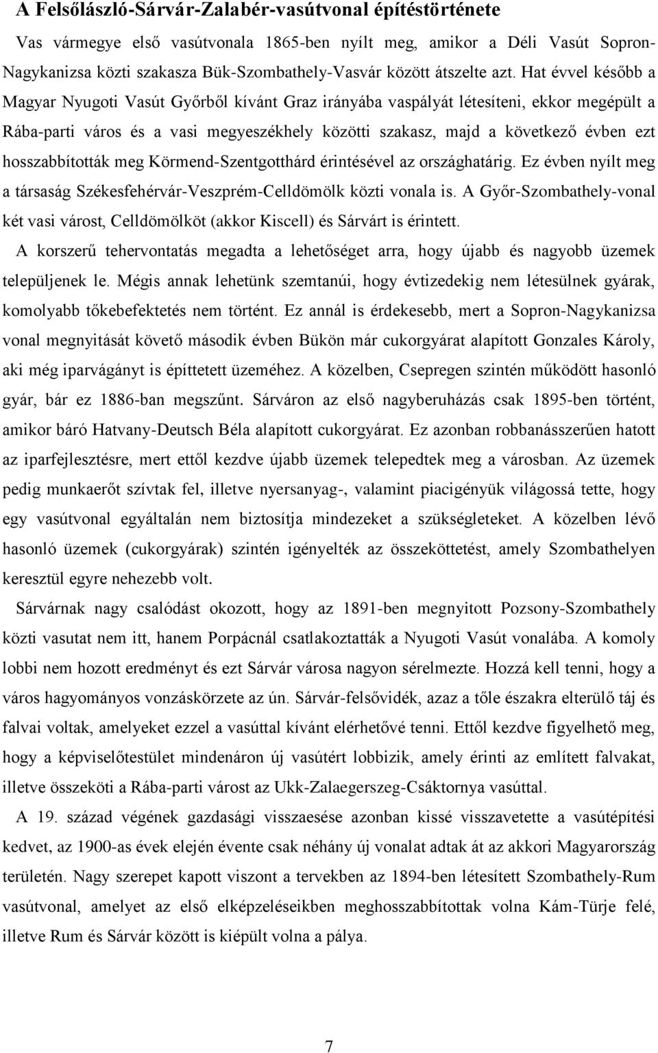 hosszabbították meg Körmend-Szentgotthárd érintésével az országhatárig. Ez évben nyílt meg a társaság Székesfehérvár-Veszprém-Celldömölk közti vonala is.