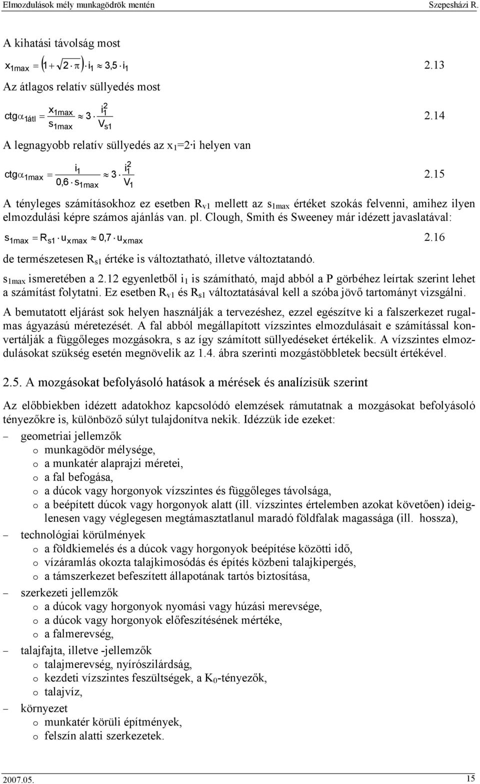 15 A tényleges számításokhoz ez esetben R v1 mellett az s 1max értéket szokás felvenni, amihez ilyen elmozdulási képre számos ajánlás van. pl.