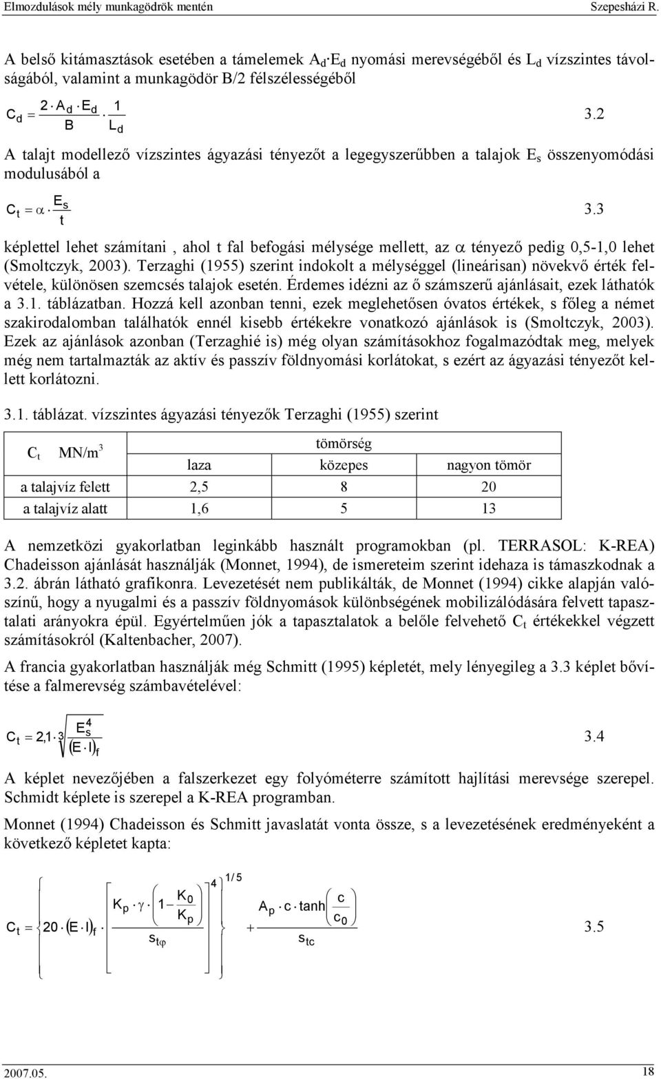 3 képlettel lehet számítani, ahol t fal befogási mélysége mellett, az α tényezı pedig 0,5-1,0 lehet (Smoltczyk, 2003).