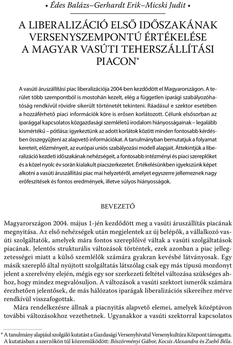 Ráadásul e szektor esetében a hozzáférhető piaci információk köre is erősen korlátozott.