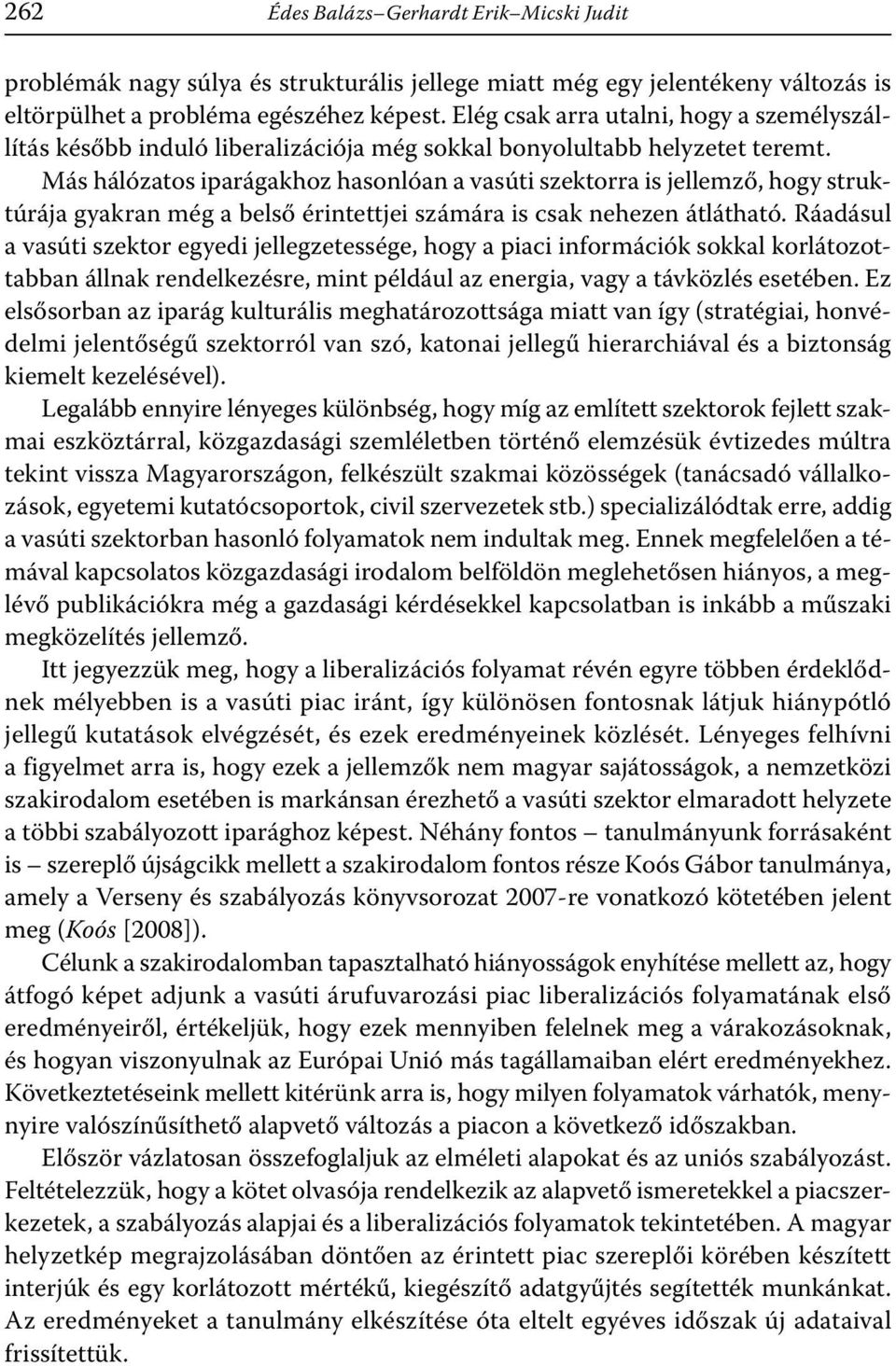 Más hálózatos iparágakhoz hasonlóan a vasúti szektorra is jellemző, hogy struktúrája gyakran még a belső érintettjei számára is csak nehezen átlátható.