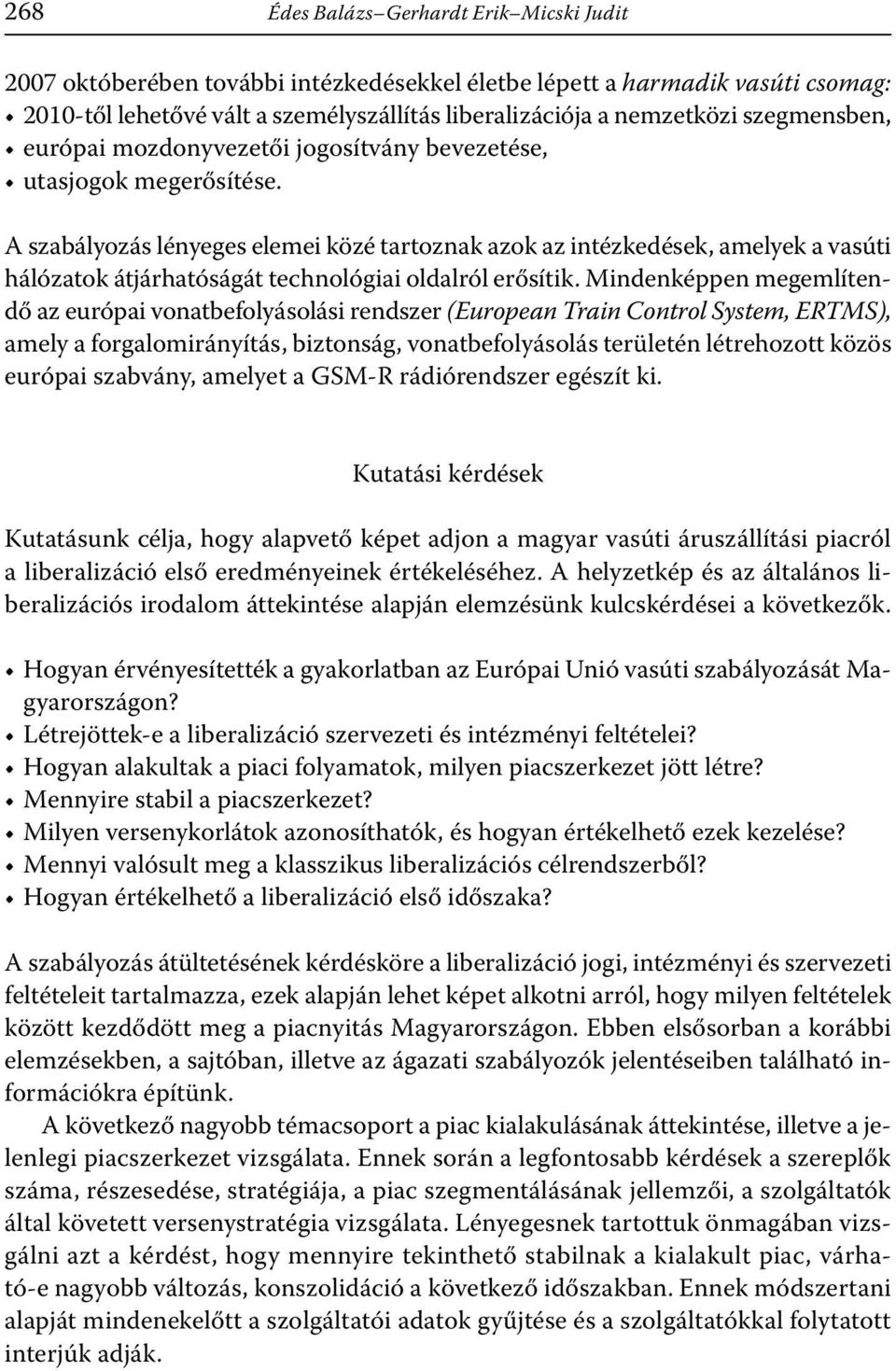 A szabályozás lényeges elemei közé tartoznak azok az intézkedések, amelyek a vasúti hálózatok átjárhatóságát technológiai oldalról erősítik.