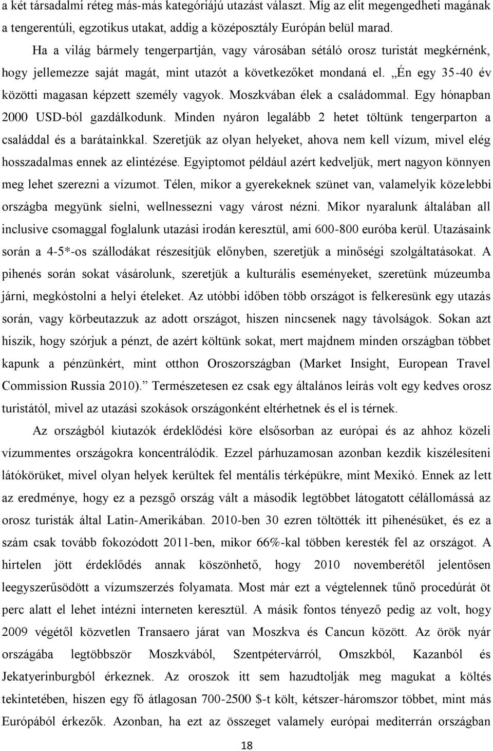 Én egy 35-40 év közötti magasan képzett személy vagyok. Moszkvában élek a családommal. Egy hónapban 2000 USD-ból gazdálkodunk.