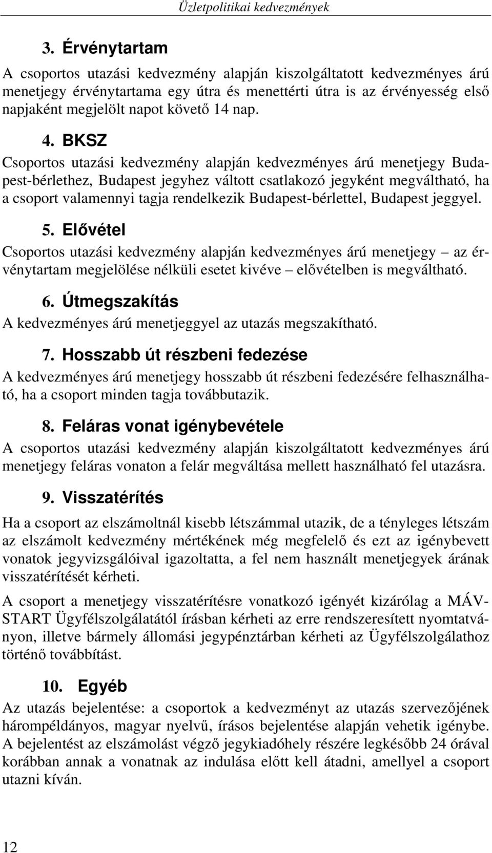 BKSZ Csoportos utazási kedvezmény alapján kedvezményes árú menetjegy Budapest-bérlethez, Budapest jegyhez váltott csatlakozó jegyként megváltható, ha a csoport valamennyi tagja rendelkezik