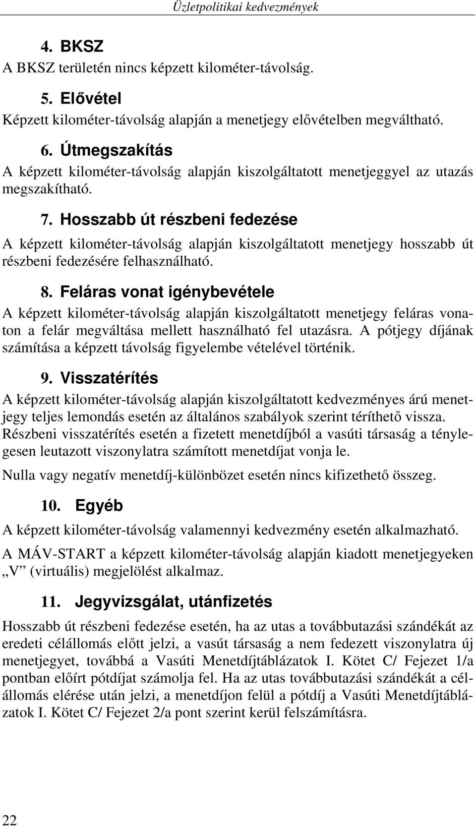 Hosszabb út részbeni fedezése A képzett kilométer-távolság alapján kiszolgáltatott menetjegy hosszabb út részbeni fedezésére felhasználható. 8.