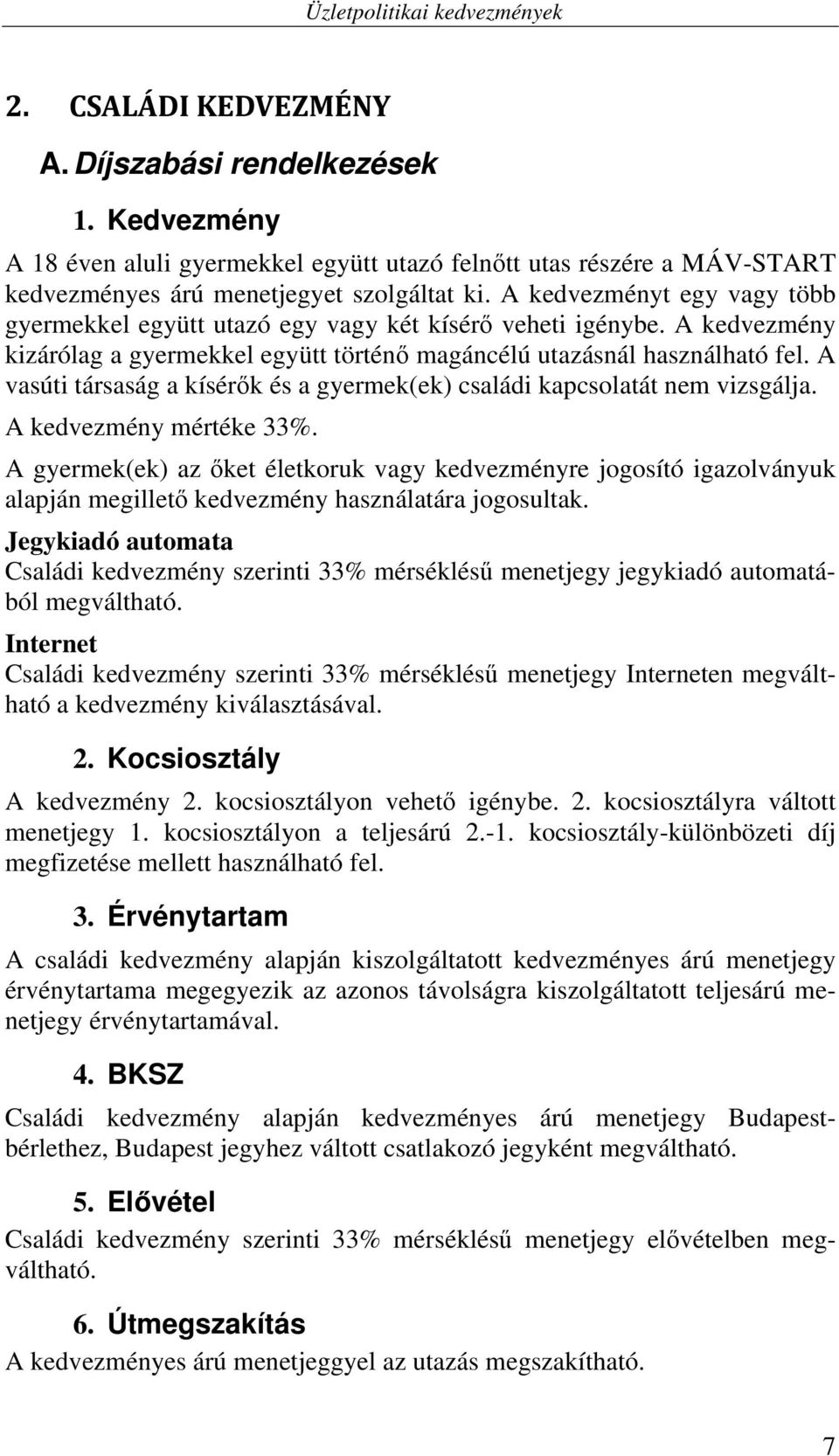 A vasúti társaság a kísérők és a gyermek(ek) családi kapcsolatát nem vizsgálja. A kedvezmény mértéke 33%.