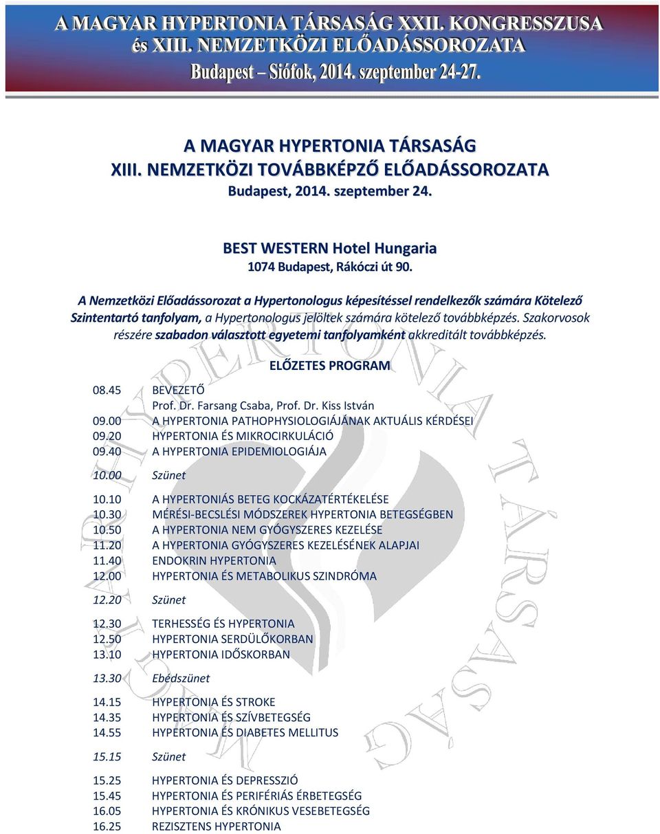 Szakorvosok részére szabadon választott egyetemi tanfolyamként akkreditált továbbképzés. ELŐZETES PROGRAM 08.45 BEVEZETŐ Prof. Dr. Farsang Csaba, Prof. Dr. Kiss István 09.