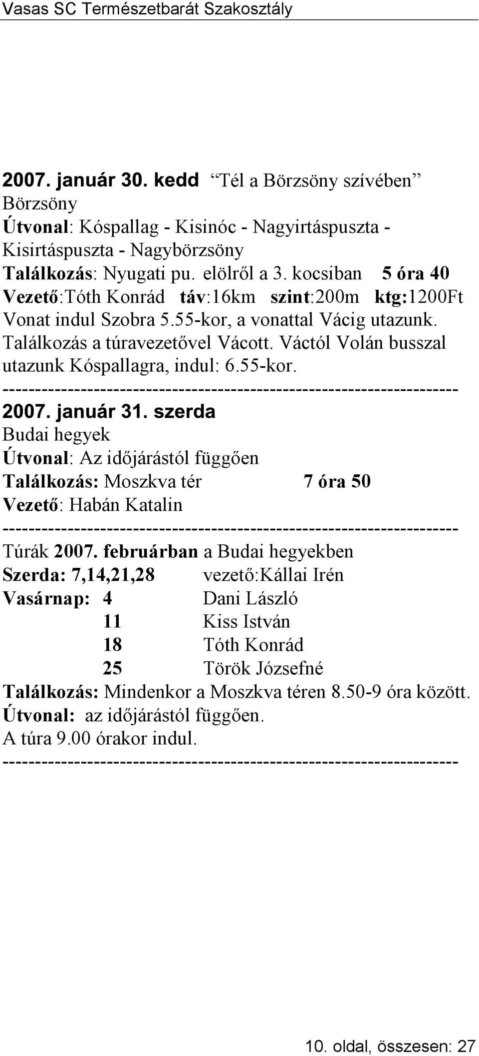 Váctól Volán busszal utazunk Kóspallagra, indul: 6.55-kor. Találkozás: Moszkva tér 7 óra 50 Túrák 2007.