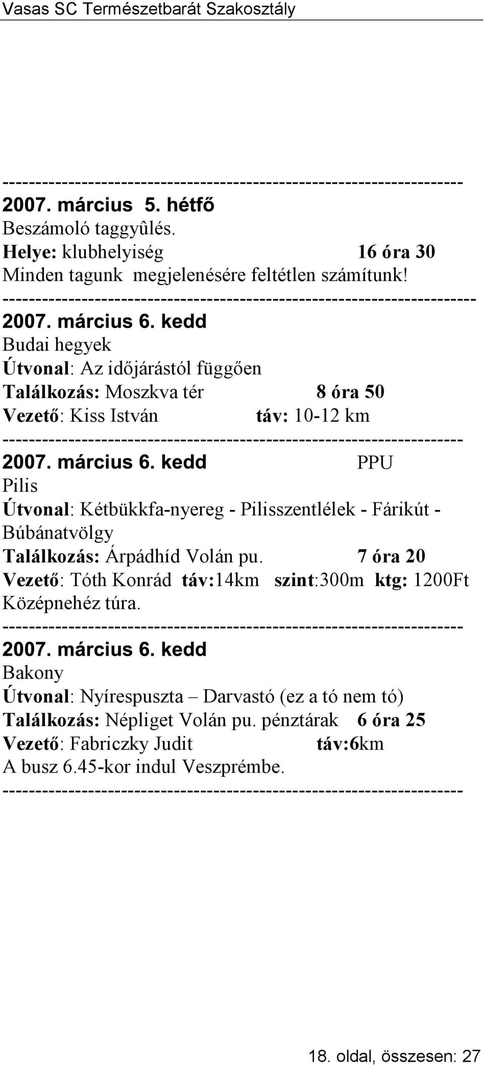 Búbánatvölgy Találkozás: Árpádhíd Volán pu. 7 óra 20 Vezető: Tóth Konrád táv:14km szint:300m ktg: 1200Ft Középnehéz túra.