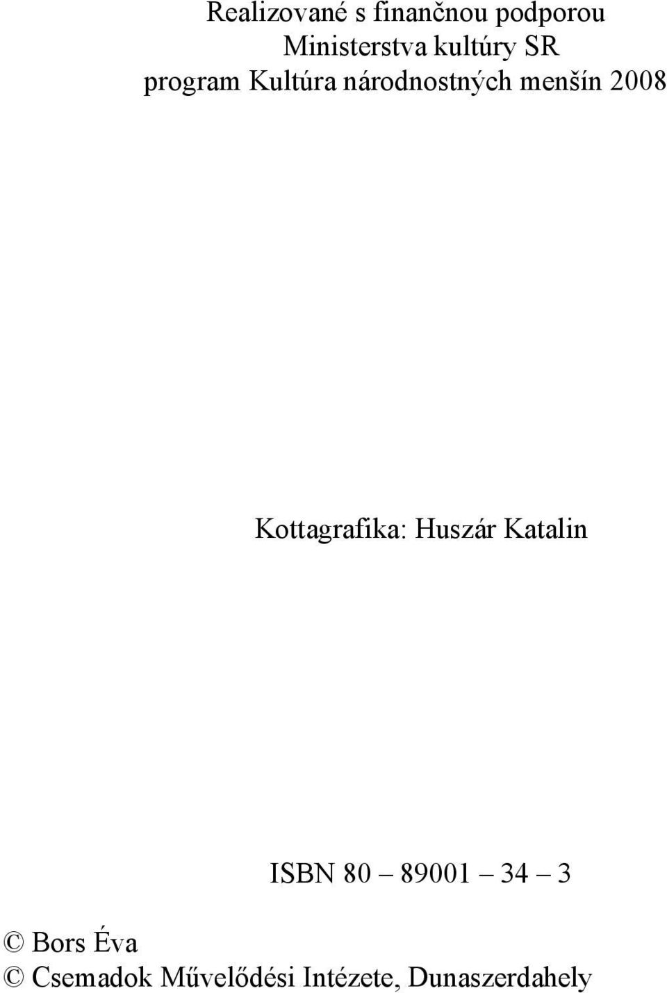 2008 Kottagrafika: Huszár Katalin 2 ISBN 80 89001