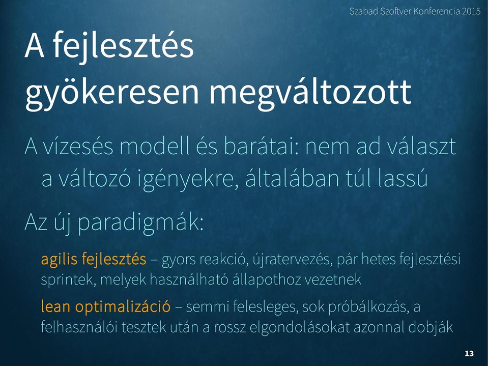 újratervezés, pár hetes fejlesztési sprintek, melyek használható állapothoz vezetnek lean