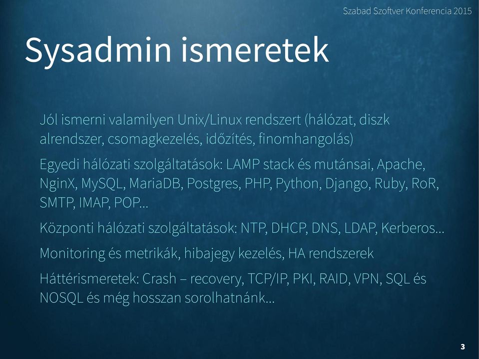 Django, Ruby, RoR, SMTP, IMAP, POP... Központi hálózati szolgáltatások: NTP, DHCP, DNS, LDAP, Kerberos.