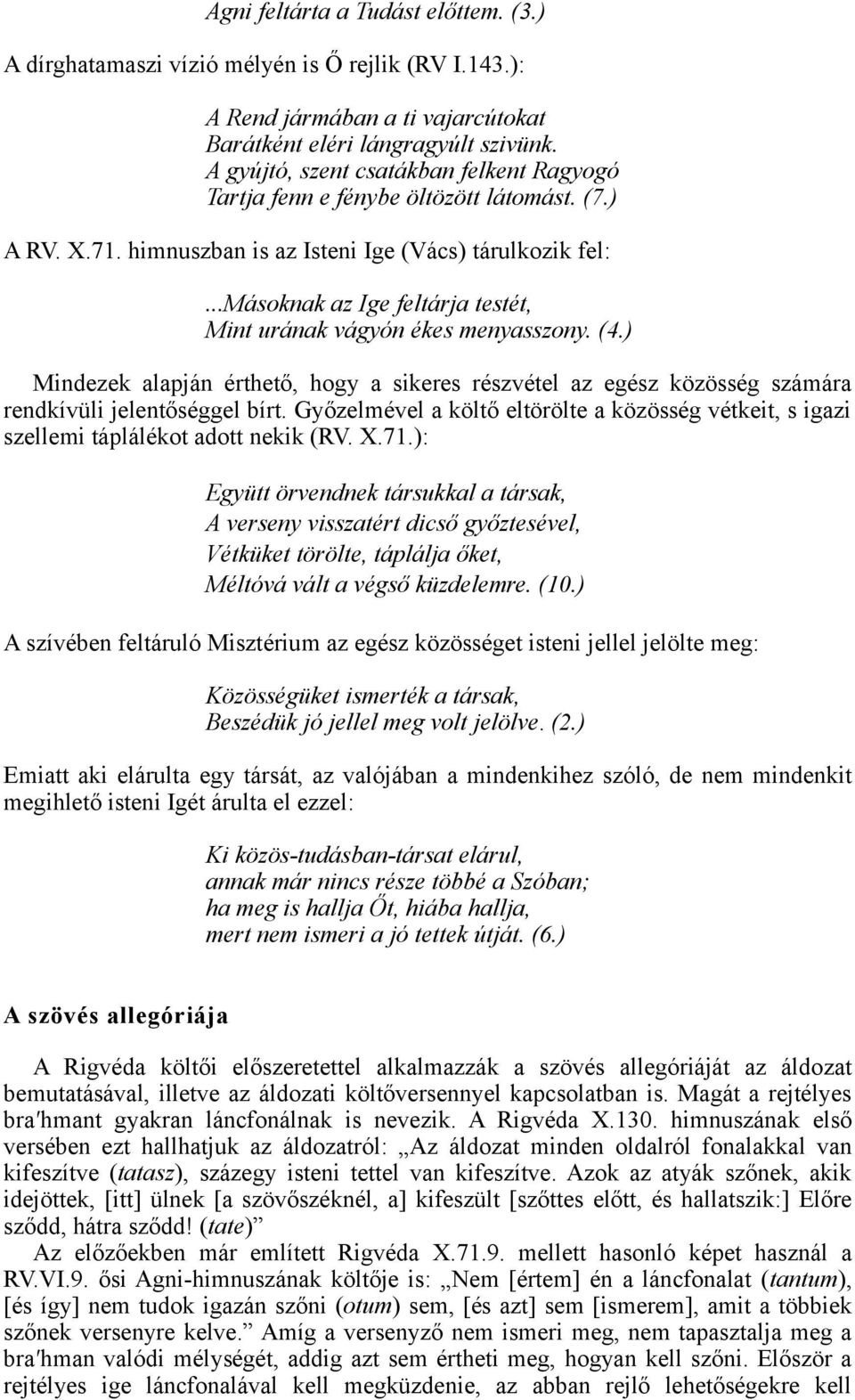 ..másoknak az Ige feltárja testét, Mint urának vágyón ékes menyasszony. (4.) Mindezek alapján érthető, hogy a sikeres részvétel az egész közösség számára rendkívüli jelentőséggel bírt.