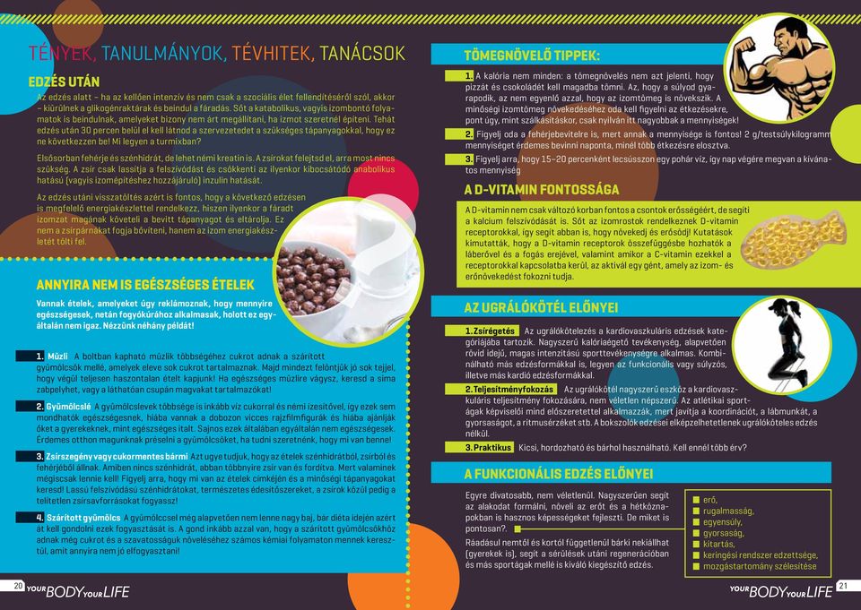 Tehát edzés után 30 percen belül el kell látnod a szervezetedet a szükséges tápanyagokkal, hogy ez ne következzen be! Mi legyen a turmixban? Elsősorban fehérje és szénhidrát, de lehet némi kreatin is.