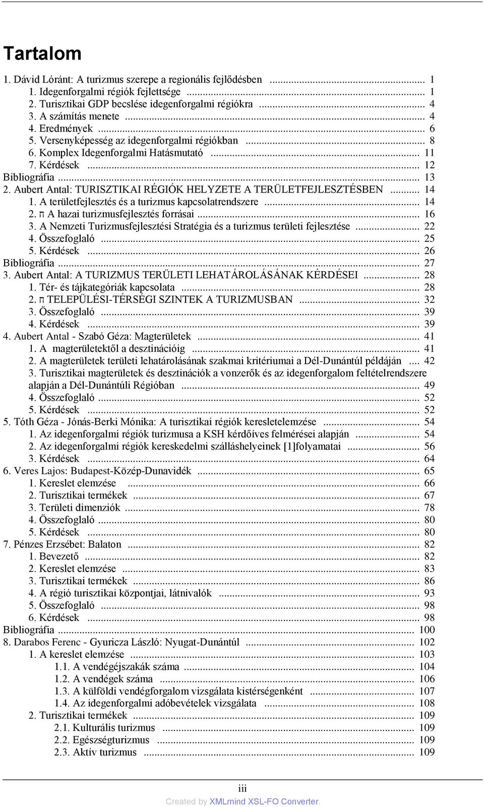 Aubert Antal: TURISZTIKAI RÉGIÓK HELYZETE A TERÜLETFEJLESZTÉSBEN... 14 1. A területfejlesztés és a turizmus kapcsolatrendszere... 14 2. ח A hazai turizmusfejlesztés forrásai... 16 3.