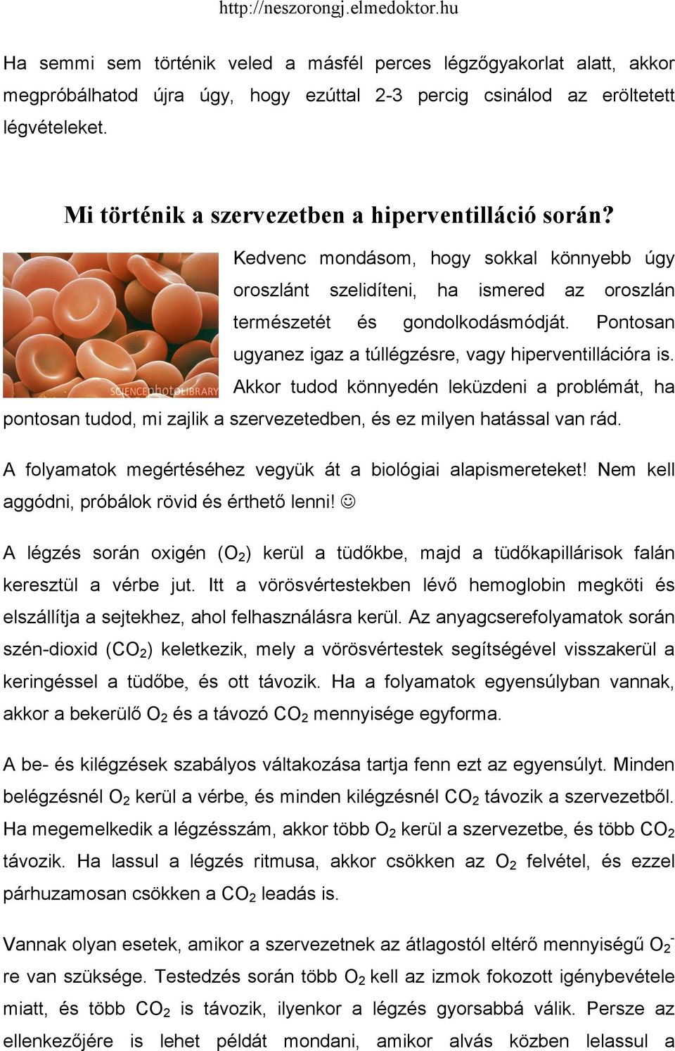 Pontosan ugyanez igaz a túllégzésre, vagy hiperventillációra is. Akkor tudod könnyedén leküzdeni a problémát, ha pontosan tudod, mi zajlik a szervezetedben, és ez milyen hatással van rád.