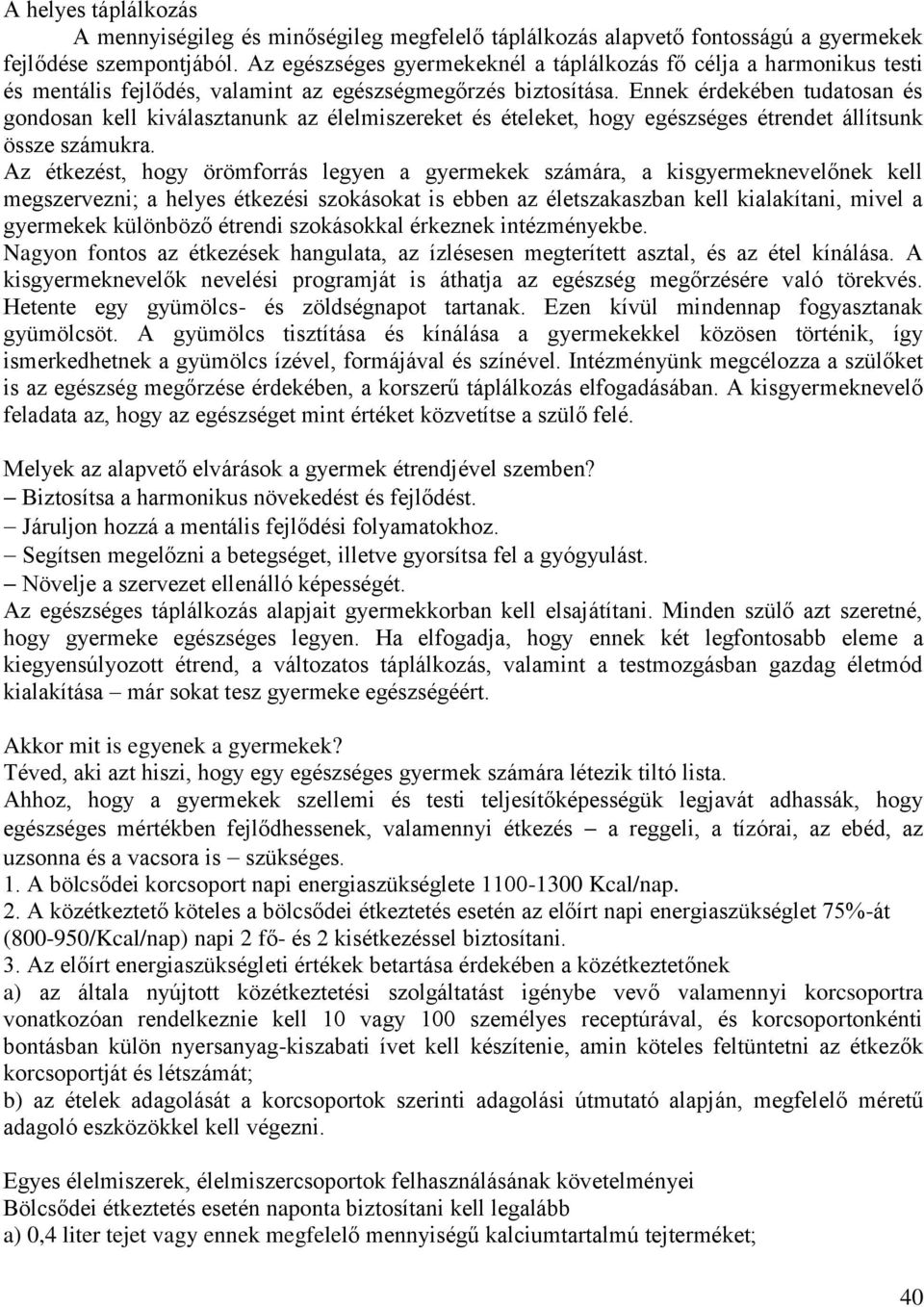 Ennek érdekében tudatosan és gondosan kell kiválasztanunk az élelmiszereket és ételeket, hogy egészséges étrendet állítsunk össze számukra.