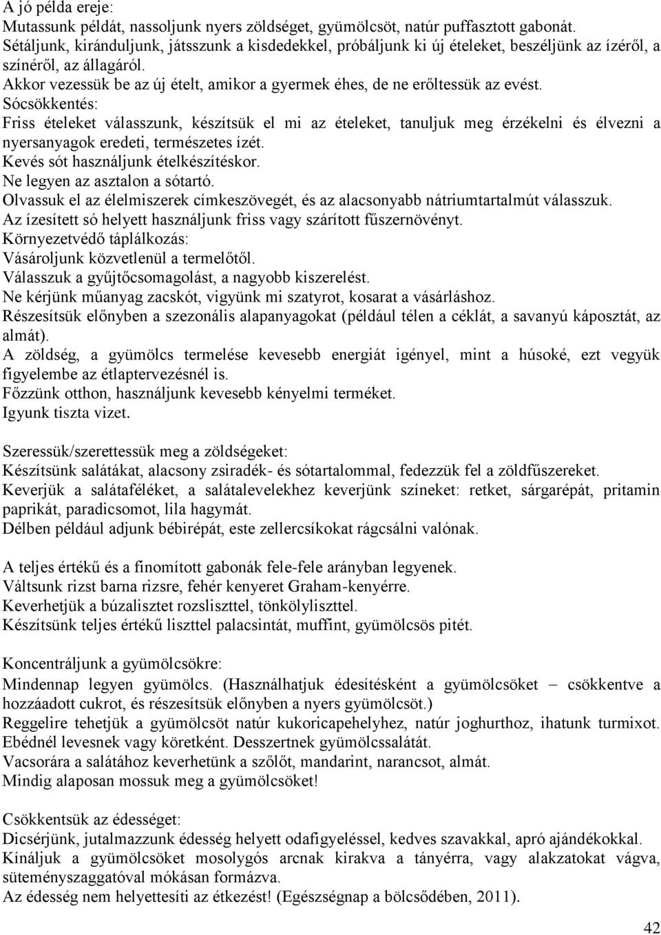 Akkor vezessük be az új ételt, amikor a gyermek éhes, de ne erőltessük az evést.