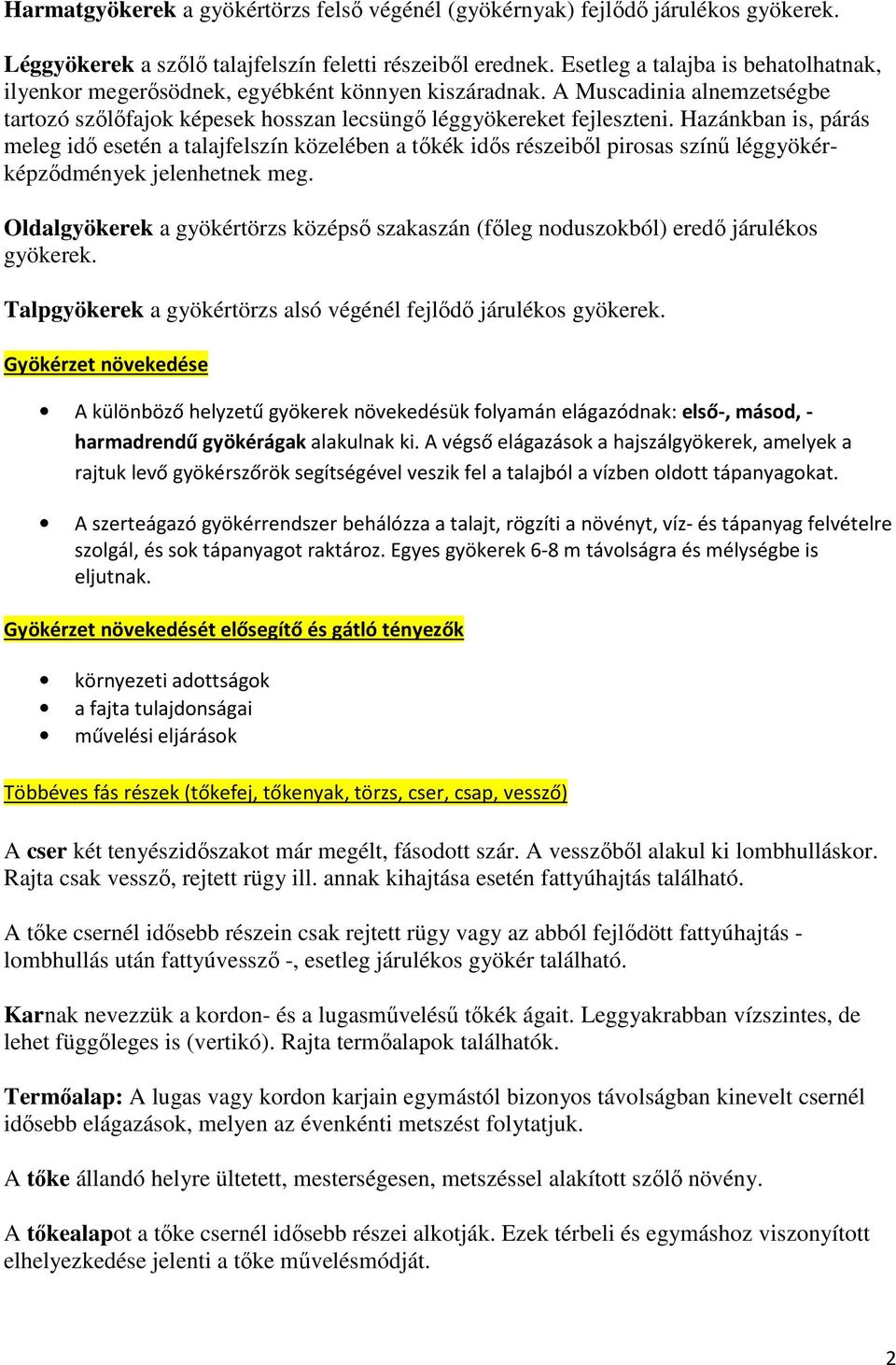 Hazánkban is, párás meleg idő esetén a talajfelszín közelében a tőkék idős részeiből pirosas színű léggyökérképződmények jelenhetnek meg.