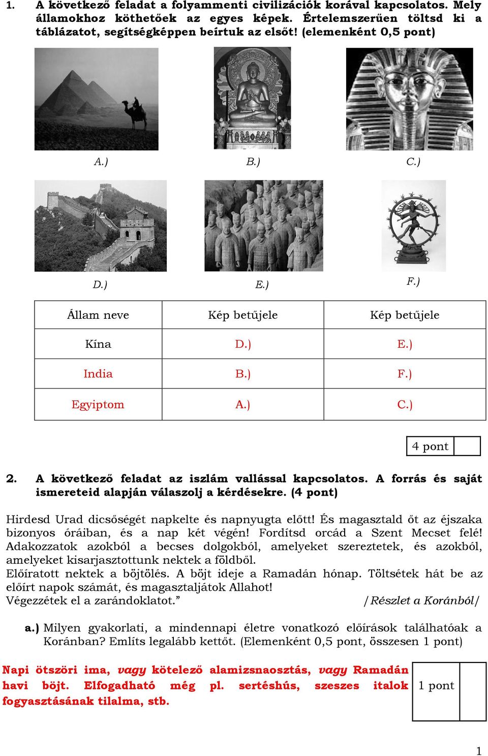 A forrás és saját ismereteid alapján válaszolj a kérdésekre. (4 pont) Hirdesd Urad dicsőségét napkelte és napnyugta előtt! És magasztald őt az éjszaka bizonyos óráiban, és a nap két végén!