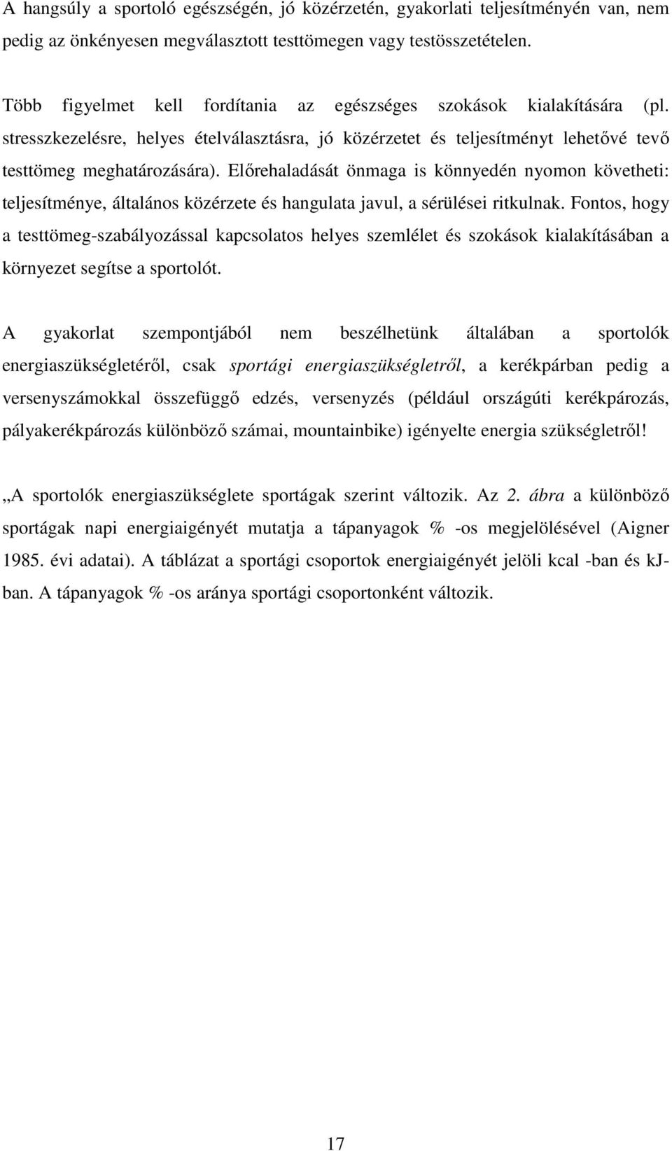 Előrehaladását önmaga is könnyedén nyomon követheti: teljesítménye, általános közérzete és hangulata javul, a sérülései ritkulnak.