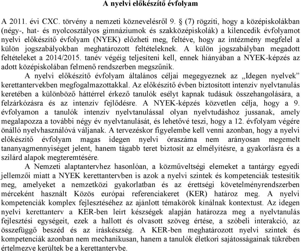 megfelel a külön jogszabályokban meghatározott feltételeknek. A külön jogszabályban megadott feltételeket a 2014/2015.