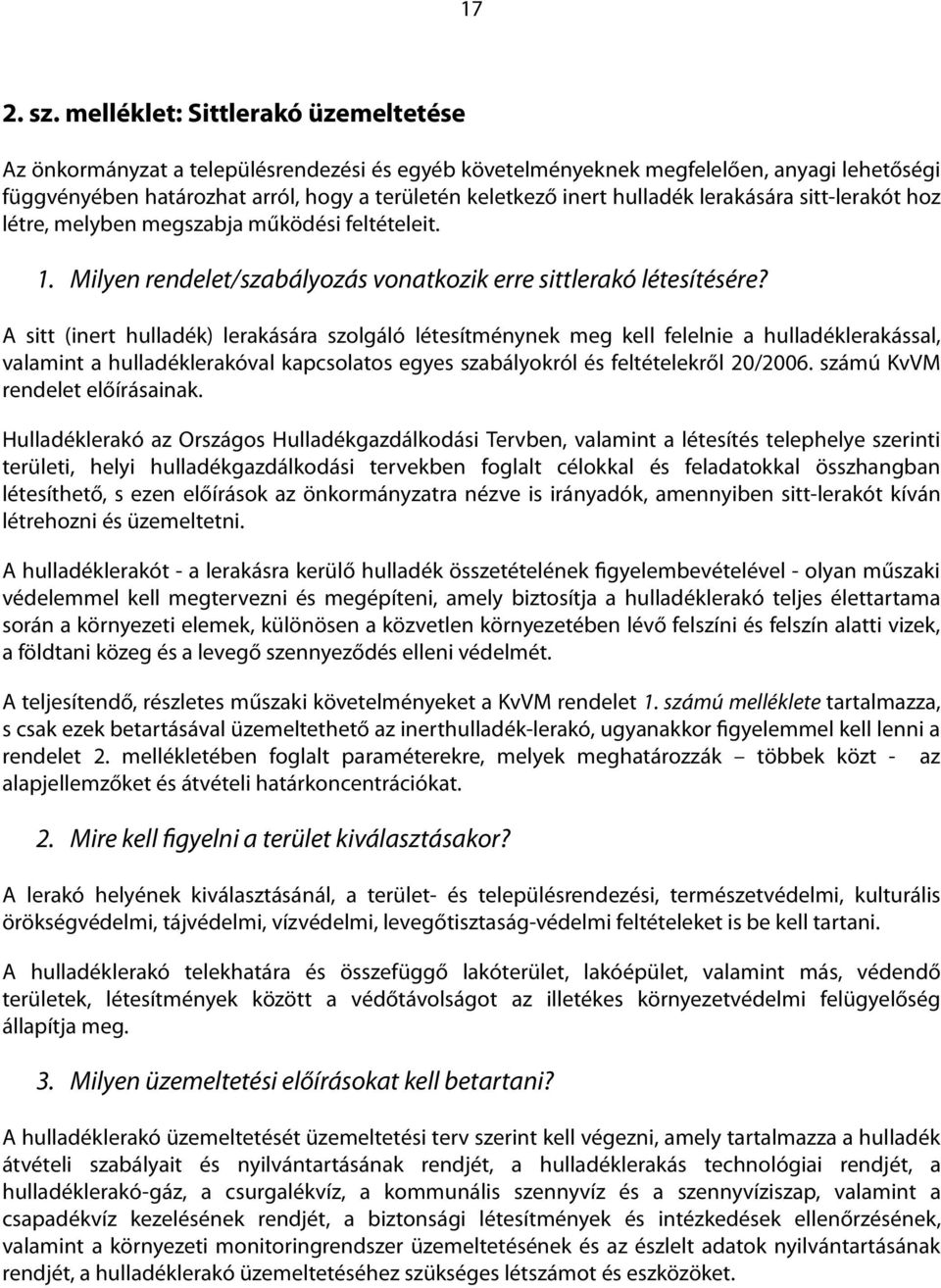 hulladék lerakására sitt-lerakót hoz létre, melyben megszabja működési feltételeit. 1. Milyen rendelet/szabályozás vonatkozik erre sittlerakó létesítésére?